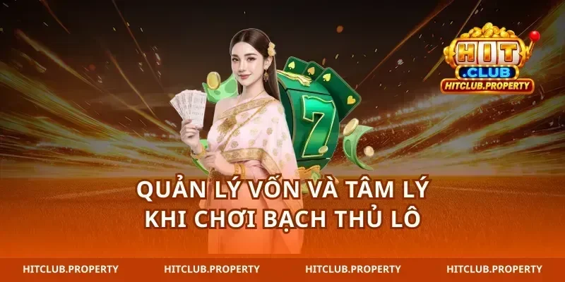 quản lý vốn và tâm lý khi chơi bạch thủ lô