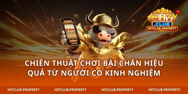 Chiến Thuật Chơi Bài Chắn Hiệu Quả Từ Người Có Kinh Nghiệm