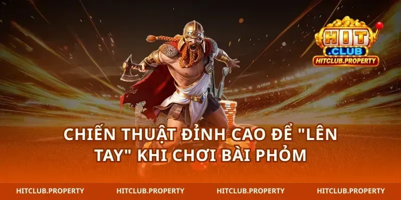 Chiến thuật đỉnh cao để "lên tay" khi chơi bài phỏm