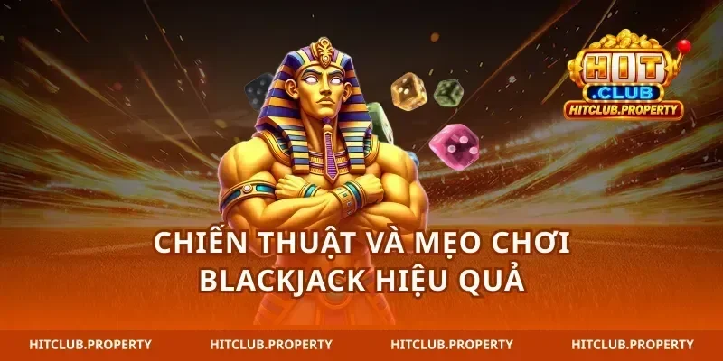 Chiến thuật và mẹo chơi blackjack hiệu quả