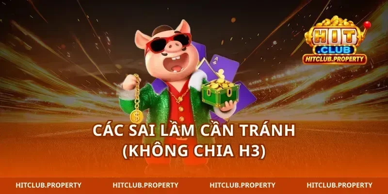 Các sai lầm cần tránh (Không chia H3)