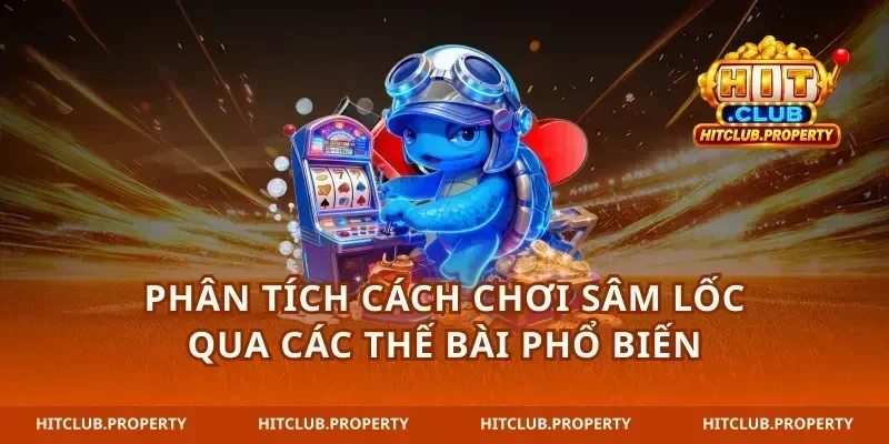 Phân tích cách chơi sâm lốc qua các thế bài phổ biến