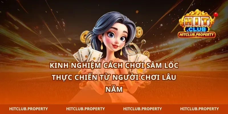 Kinh nghiệm cách chơi sâm lốc thực chiến từ người chơi lâu năm