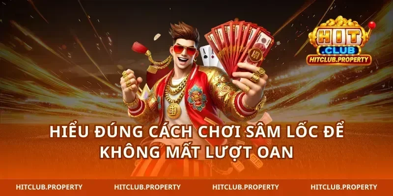 Hiểu đúng cách chơi sâm lốc để không mất lượt oan