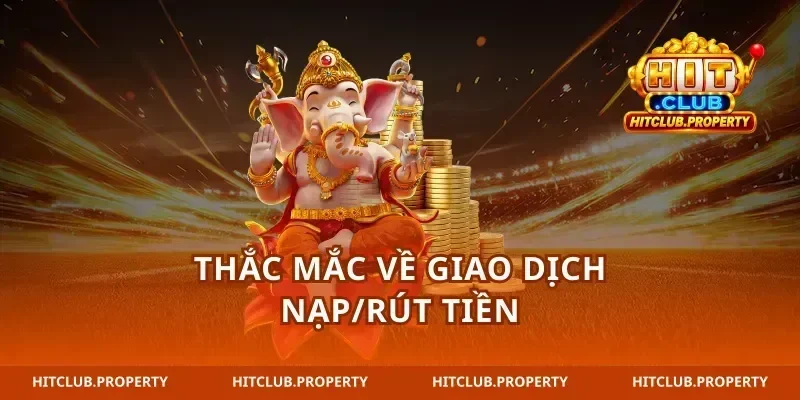 Thắc mắc về giao dịch nạp/rút tiền