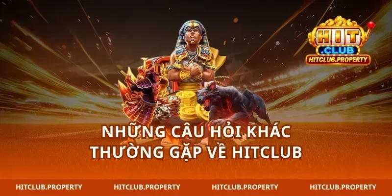 Những câu hỏi khác thường gặp về hitclub