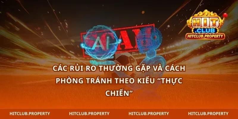 Các rủi ro thường gặp và cách phòng tránh theo kiểu “thực chiến”