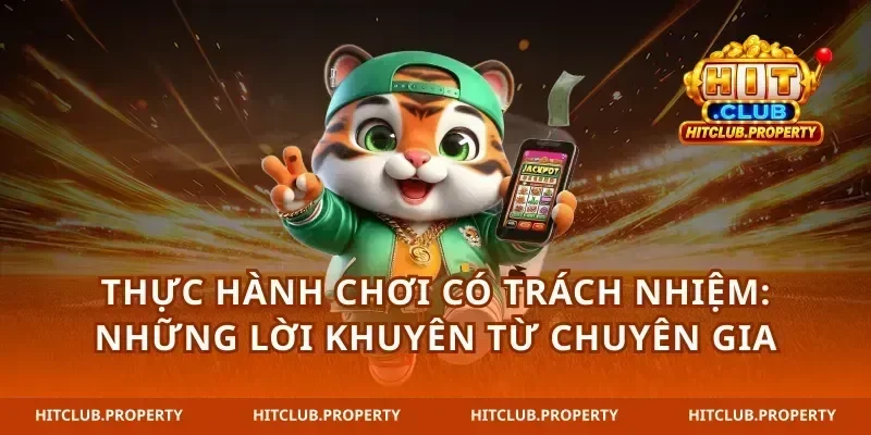 Thực hành chơi có trách nhiệm: những lời khuyên từ chuyên gia