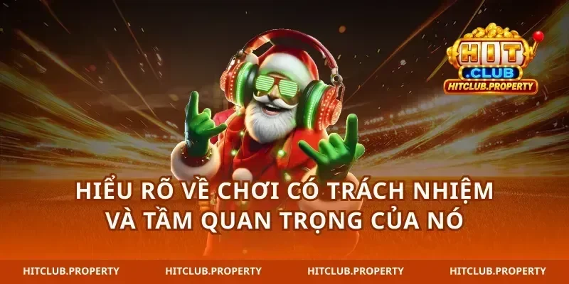 Hiểu rõ về chơi có trách nhiệm và tầm quan trọng của nó