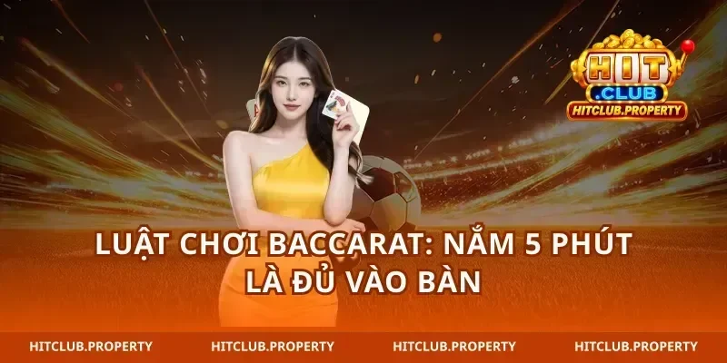 Luật chơi baccarat: nắm 5 phút là đủ vào bàn