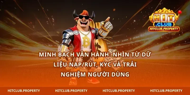 Minh bạch vận hành: nhìn từ dữ liệu nạp/rút, KYC và trải nghiệm người dùng