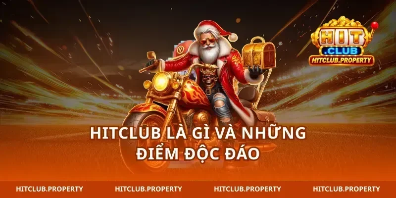 Giới thiệu Hitclub những điểm độc đáo