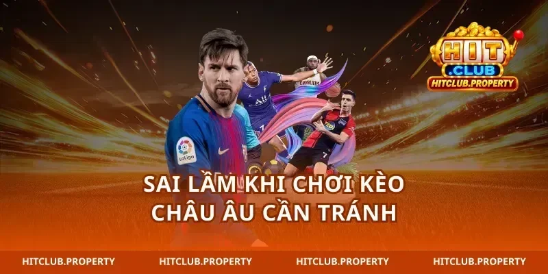 Sai lầm khi chơi kèo châu Âu cần tránh