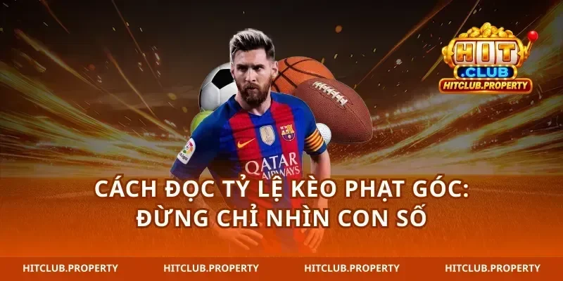 Cách đọc tỷ lệ kèo phạt góc: đừng chỉ nhìn con số
