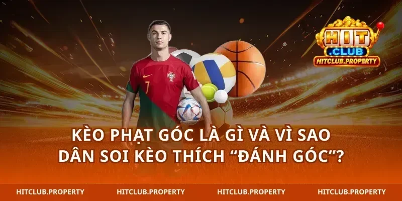 Kèo phạt góc là gì và vì sao dân soi kèo thích “đánh góc”?