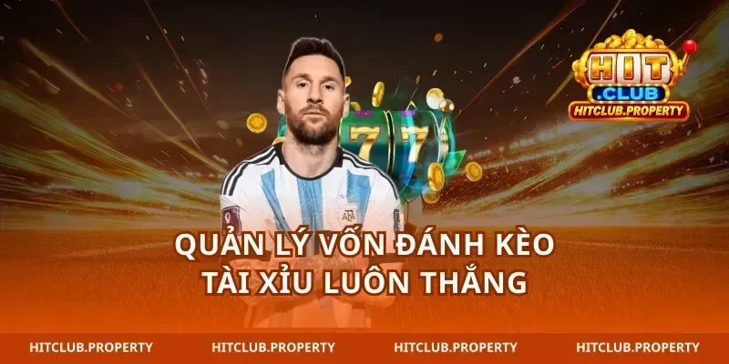 Quản lý vốn đánh kèo tài xỉu luôn thắng