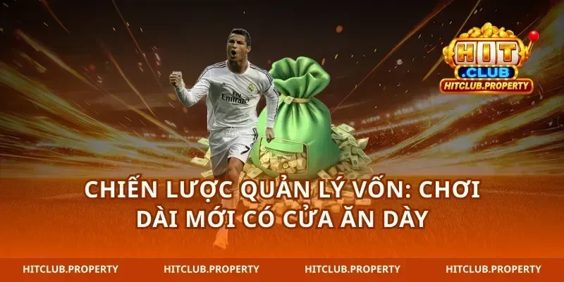 Chiến lược quản lý vốn: chơi dài mới có cửa ăn dày
