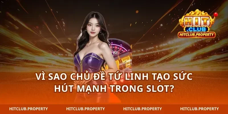 Vì sao Kho báu tứ linh tạo sức hút mạnh trong slot?