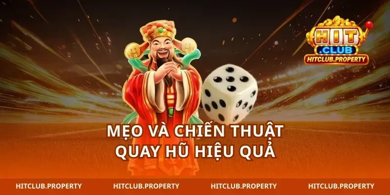 Mẹo và chiến thuật quay hũ hiệu quả