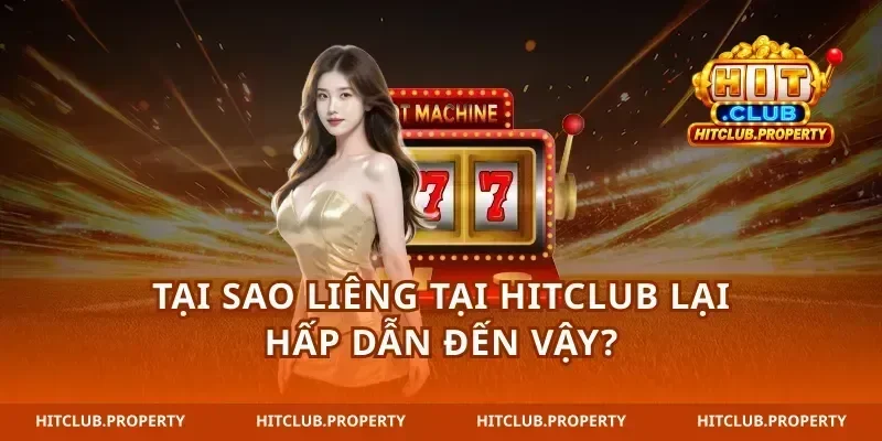 Tại sao Liêng tại hitclub lại hấp dẫn đến vậy?