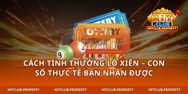 Cách Tính Thưởng Lô Xiên – Con Số Thực Tế Bạn Nhận Được