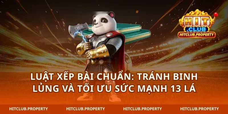 Luật xếp bài chuẩn: tránh binh lủng và tối ưu sức mạnh 13 lá