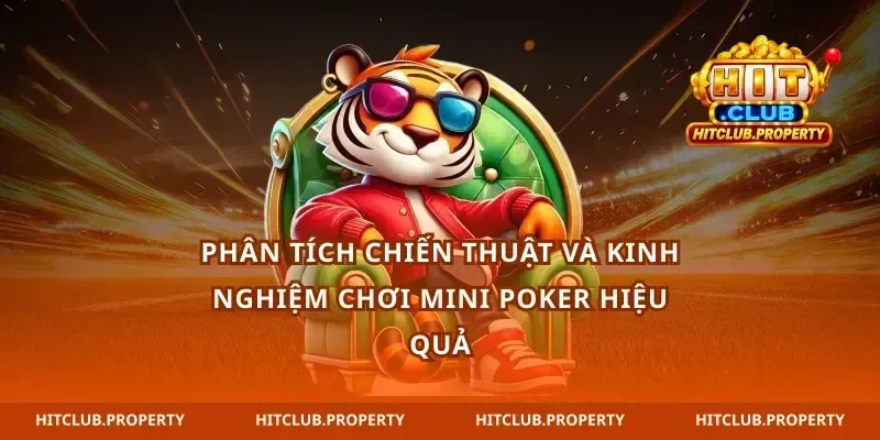 Phân tích chiến thuật và kinh nghiệm chơi Mini Poker hiệu quả