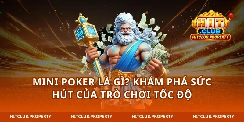 Mini Poker là gì? Khám phá sức hút của trò chơi tốc độ