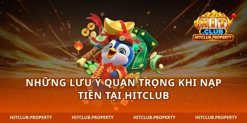 Những lưu ý quan trọng khi nạp tiền tại Hitclub