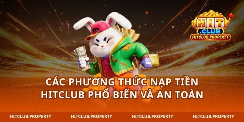 Các phương thức nạp tiền hitclub phổ biến và an toàn