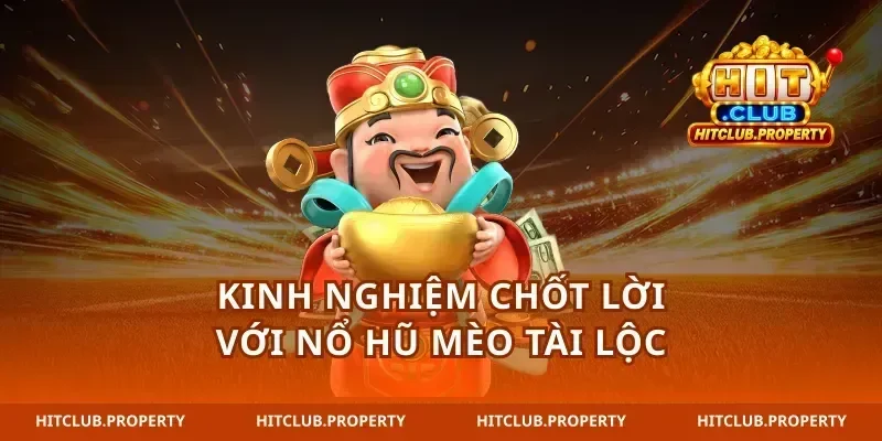 Kinh nghiệm chốt lời với nổ hũ mèo tài lộc