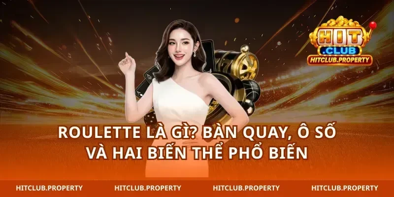 Roulette là gì? Bàn quay, ô số và hai biến thể phổ biến