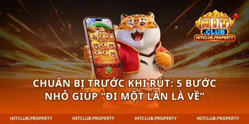 Chuẩn bị trước khi rút: 5 bước nhỏ giúp “đi một lần là về”