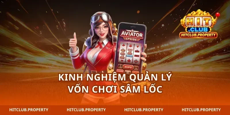 Kinh nghiệm quản lý vốn chơi sâm lốc