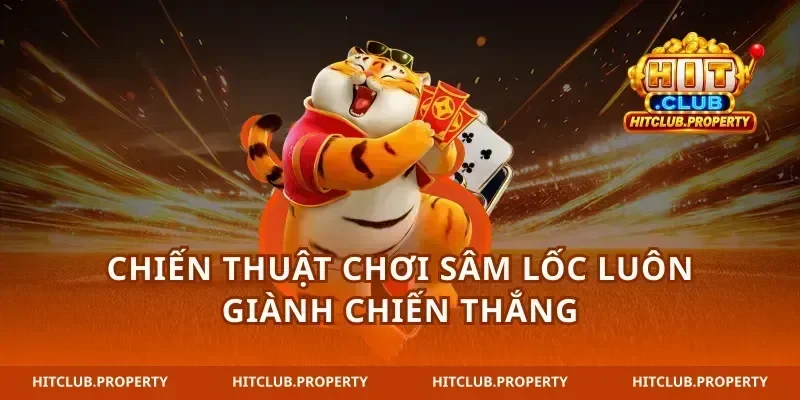 Chiến thuật chơi sâm lốc luôn giành chiến thắng