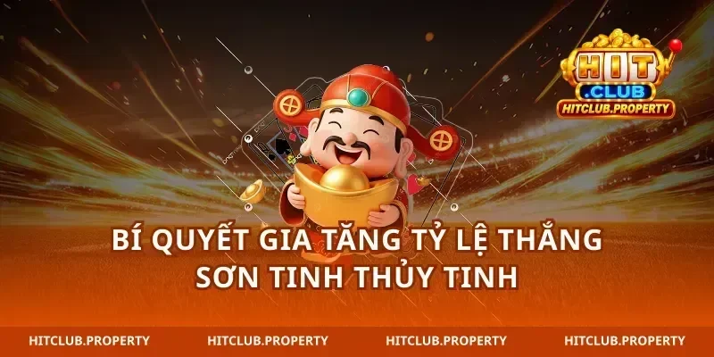 Bí quyết gia tăng tỷ lệ thắng sơn tinh thủy tinh