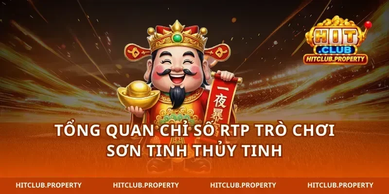 Tổng quan chỉ số rtp trò chơi sơn tinh thủy tinh
