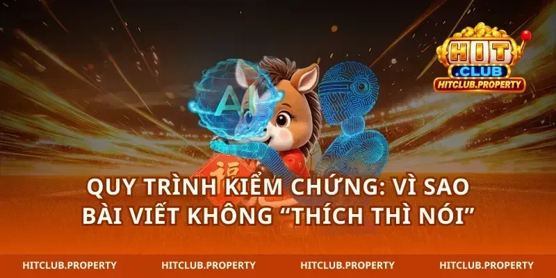 Quy trình kiểm chứng: vì sao bài viết không “thích thì nói”