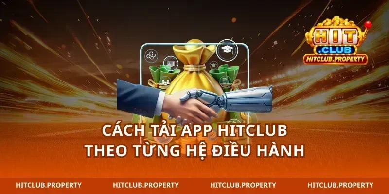 Cách tải app hitclub theo từng hệ điều hành