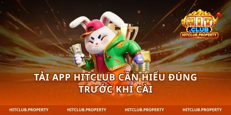 tải app hitclub cần hiểu đúng trước khi cài