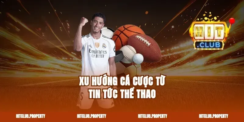 Xu hướng cá cược từ tin tức thể thao