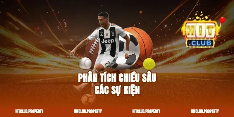 Phân tích chiều sâu các sự kiện