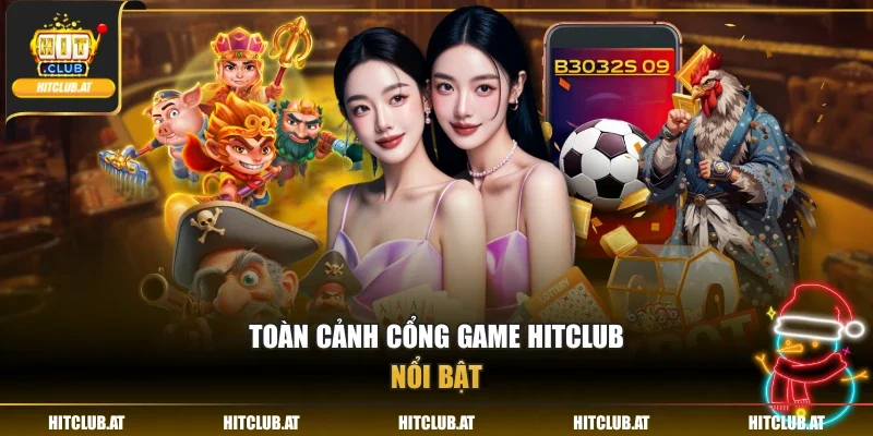 Toàn cảnh cổng game Hitclub nổi bật