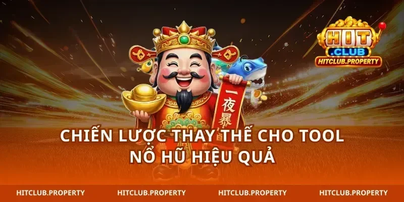Chiến lược thay thế cho tool nổ hũ hiệu quả