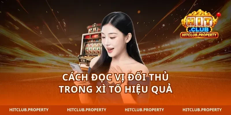 Cách đọc vị đối thủ trong xì tố hiệu quả