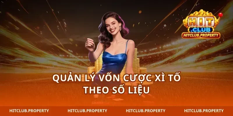 Quản lý vốn cược xì tố theo số liệu
