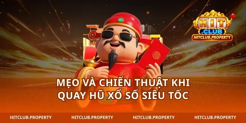Mẹo và chiến thuật khi quay hũ xổ số siêu tốc