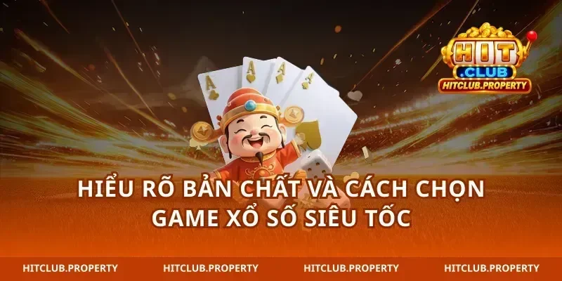 Hiểu rõ bản chất và cách chọn game xổ số siêu tốc